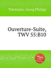 Увертюра-сюита, TWV 55:B10. Ouverture-Suite, TWV 55:B10 by Telemann, Georg Philipp