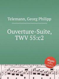 Увертюра-сюита, TWV 55:c2. Ouverture-Suite, TWV 55:c2 by Telemann, Georg Philipp