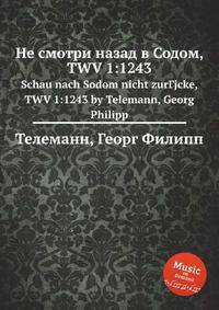 Не смотри назад в Содом, TWV 1:1243. Schau nach Sodom nicht zurГјcke, TWV 1:1243 by Telemann, Georg Philipp