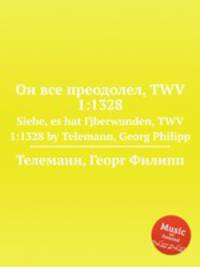 Он все преодолел, TWV 1:1328. Siehe, es hat Гјberwunden, TWV 1:1328 by Telemann, Georg Philipp