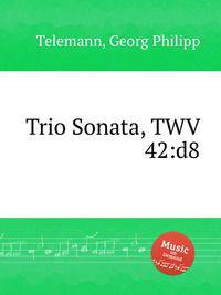 Трио соната, TWV 42:d8. Trio Sonata, TWV 42:d8 by Telemann, Georg Philipp