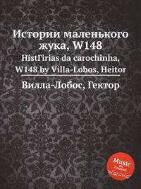 Истории маленького жука, W148. HistГіrias da carochinha, W148 by Villa-Lobos, Heitor