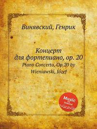 Концерт для фортепиано, op. 20. Piano Concerto, Op.20 by Wieniawski, Jozef