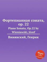 Фортепианная соната, op. 22. Piano Sonata, Op.22 by Wieniawski, Jozef