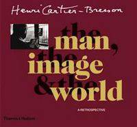 Henri Cartier-Bresson: The Man, the Image and the World
