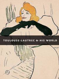 Toulouse-Lautrec & His World