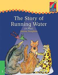 Cambridge Storybooks. Level 3. Story of Running Water (A Play)