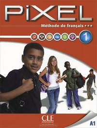 Methode de francais Pixel 1 A1 : Livre de l