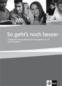 So geht's noch besser. Fertigkeitentraining Deutsch als Fremdsprache A2-B1. Lehrerhandbuch