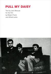 Pull My Daisy: Text by Jack Kerouac for the Film by Robert Frank and Alfred Leslie