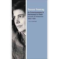As Consciousness Is Harnessed to Flesh: Journals and Notebooks, 1964-1980