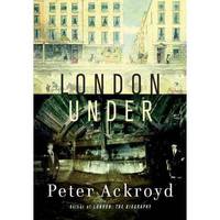 London Under: The Secret History Beneath the Streets