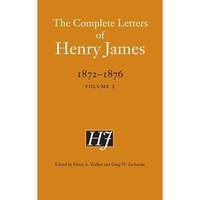 The Complete Letters of Henry James, 1872-1876: Volume 3