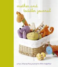 Mother and Toddler Journal: a Fun Interactive Journal for Mother & Toddler