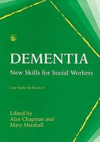 DEMENTIA: NEW SKILLS FOR SOCIAL WO