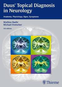 Duus' Topical Dianosis in Neurology: Anatomy, Physiology, Signs, Symptoms