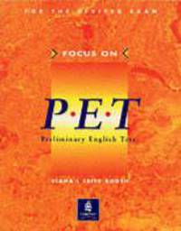 Focus on PET. Preliminary English Test: For the Revised Exam.