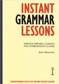 Instant Grammar Lessons: Photocopieable Lessons for Intermediate Classes