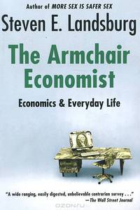 The Armchair Economist: Economics and Everyday Life