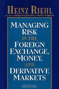 Managing Risk in the Foreign Exchange, Money and Derivative Markets