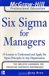 Six Sigma for Managers: 24 Lessons to Understand and Apply Six Sigma Principles in Any Organization