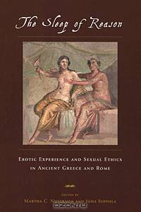 The Sleep of Reason: Erotic Experience and Sexual Ethics in Ancient Greece and Rome