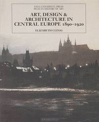 Art, Design, and Architecture in Central Europe 1890-1920