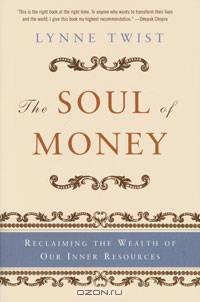 The Soul of Money: Reclaiming the Wealth of Our Inner Resources