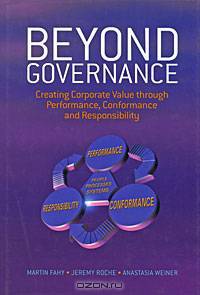 Beyond Governance: Creating Corporate Value through Performance, Conformance and Responsibility