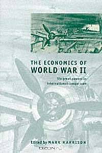 The Economics of World War II: Six Great Powers in International Comparison