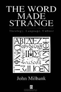 The Word Made Strange: Theology, Language, Culture
