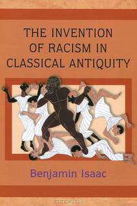 The Invention of Racism in Classical Antiquity