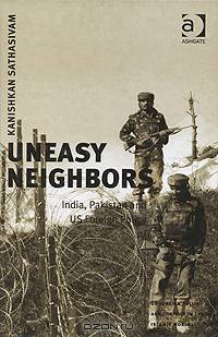 Uneasy Neighbors: India, Pakistan and Us Foreign Policy