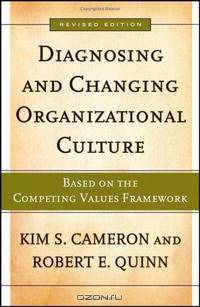 Diagnosing and Changing Organizational Culture: Based on the Competing Values Framework