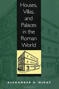 Houses, Villas, and Palaces in the Roman World