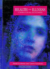 Health and Illness: A Cross-Cultural Encyclopedia
