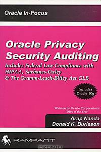Oracle Privacy Security Auditing: Includes Federal Law Compliance with HIPAA, Sarbanes-Oxley & The Gramm-Leach-Bliley Act GLB