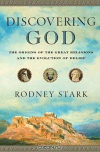 Discovering God: The Origins of the Great Religions and the Evolution of Belief