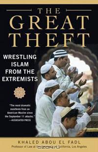 The Great Theft: Wrestling Islam from the Extremists