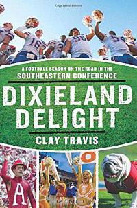 Dixieland Delight: A Football Season on the Road in the Southeastern Conference