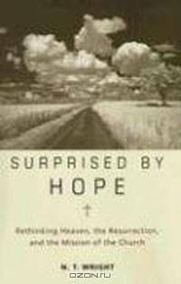 Surprised by Hope: Rethinking Heaven, the Resurrection, and the Mission of the Church