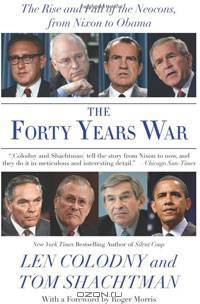 The Forty Years War: The Rise and Fall of the Neocons, from Nixon to Obama