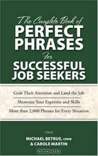 The Complete Book of Perfect Phrases for Successful Job Seekers (Perfect Phrases)