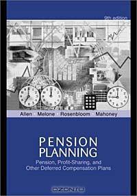 Pension Planning: Pensions, Profit-Sharing, And Other Deferred Compensation Plans