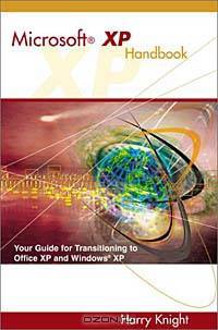 Microsoft XP Handbook: Your Guide to Transitioning to Office XP and Windows XP