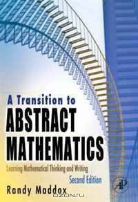 A Transition to Abstract Mathematics, Second Edition: Learning Mathematical Thinking and Writing