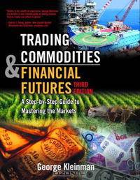 Trading Commodities and Financial Future: A Step by Step Guide to Mastering the Markets (3rd Edition)