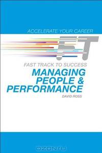 Managing People & Performance: Fast Track to Success (Accelerate Your Career)