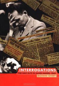 Interrogations: The Nazi Elite in Allied Hands, 1945