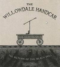 The Willowdale Handcar: or the Return of the Black Doll